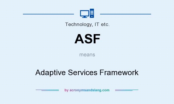 What does ASF mean? It stands for Adaptive Services Framework