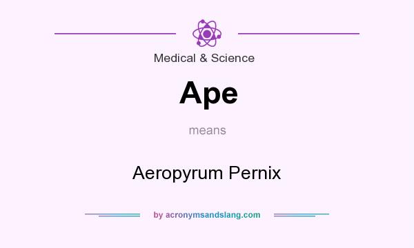 What does Ape mean? It stands for Aeropyrum Pernix