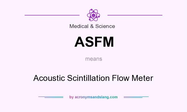 What does ASFM mean? It stands for Acoustic Scintillation Flow Meter
