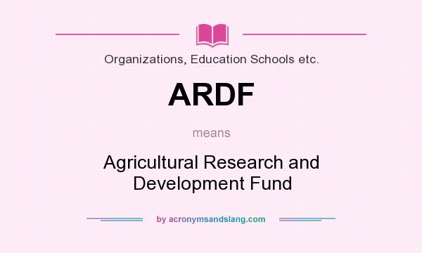 What does ARDF mean? It stands for Agricultural Research and Development Fund