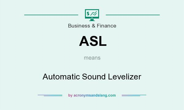What does ASL mean? It stands for Automatic Sound Levelizer