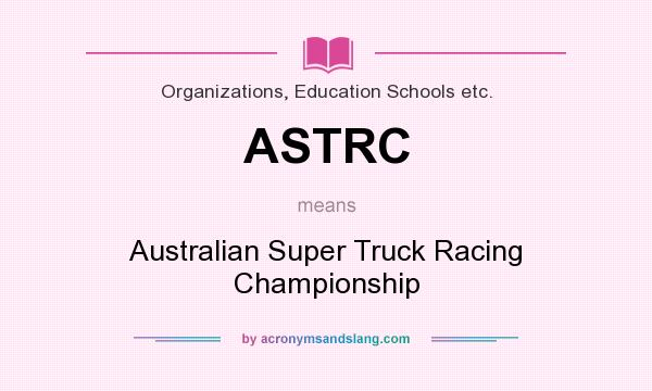 What does ASTRC mean? It stands for Australian Super Truck Racing Championship