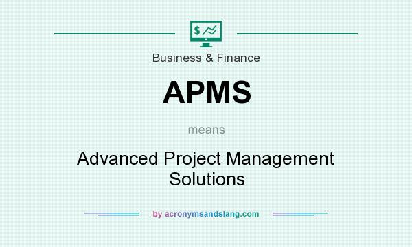 What does APMS mean? It stands for Advanced Project Management Solutions