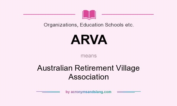 What does ARVA mean? It stands for Australian Retirement Village Association