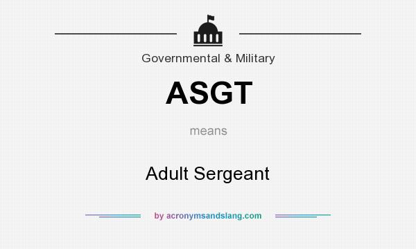 What does ASGT mean? It stands for Adult Sergeant