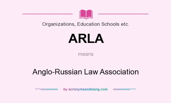 What does ARLA mean? It stands for Anglo-Russian Law Association