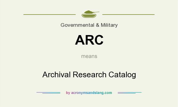What does ARC mean? It stands for Archival Research Catalog