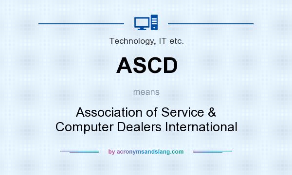 What does ASCD mean? It stands for Association of Service & Computer Dealers International