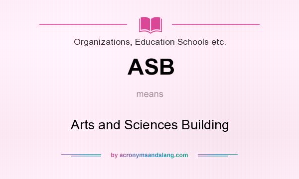 What does ASB mean? It stands for Arts and Sciences Building