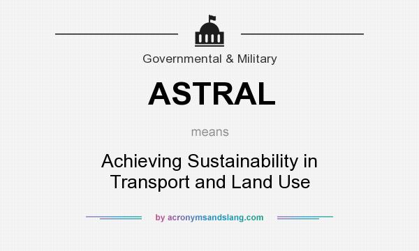 What does ASTRAL mean? It stands for Achieving Sustainability in Transport and Land Use