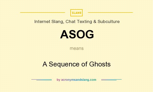 What does ASOG mean? It stands for A Sequence of Ghosts