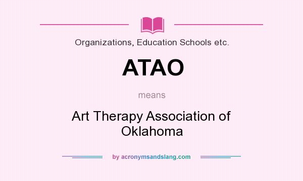 What does ATAO mean? It stands for Art Therapy Association of Oklahoma