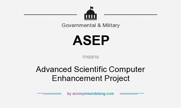 What does ASEP mean? It stands for Advanced Scientific Computer Enhancement Project