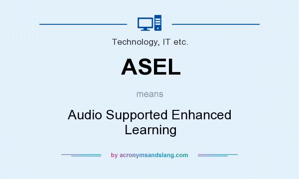 What does ASEL mean? It stands for Audio Supported Enhanced Learning