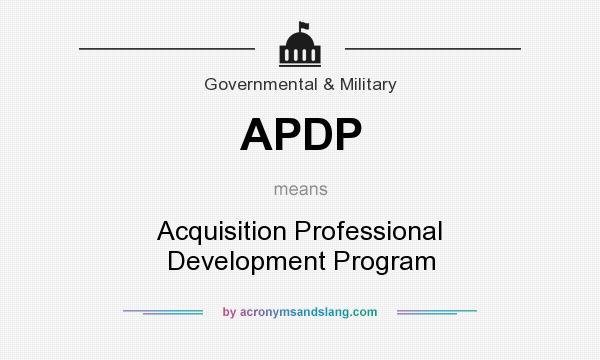 What does APDP mean? It stands for Acquisition Professional Development Program