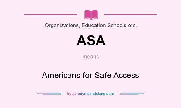 What does ASA mean? It stands for Americans for Safe Access
