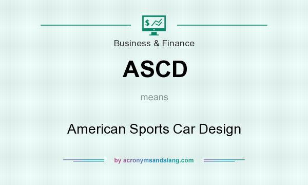 What does ASCD mean? It stands for American Sports Car Design