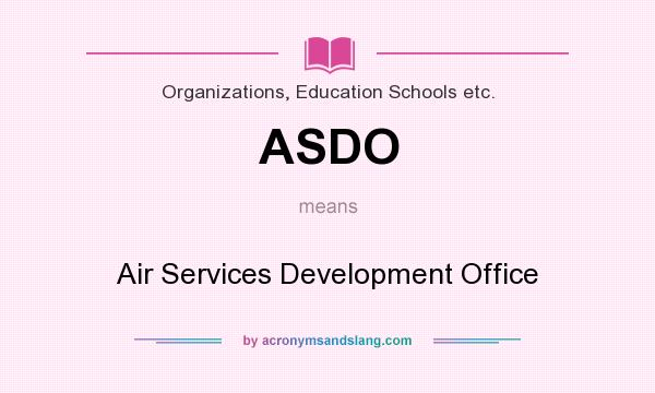 What does ASDO mean? It stands for Air Services Development Office