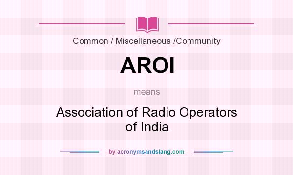 What does AROI mean? It stands for Association of Radio Operators of India