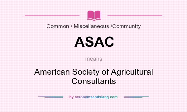 What does ASAC mean? It stands for American Society of Agricultural Consultants