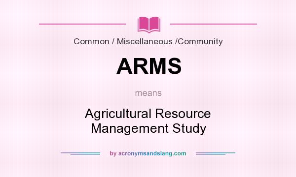 What does ARMS mean? It stands for Agricultural Resource Management Study