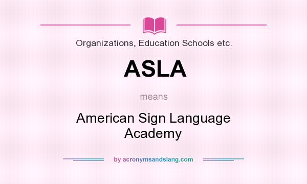What does ASLA mean? It stands for American Sign Language Academy