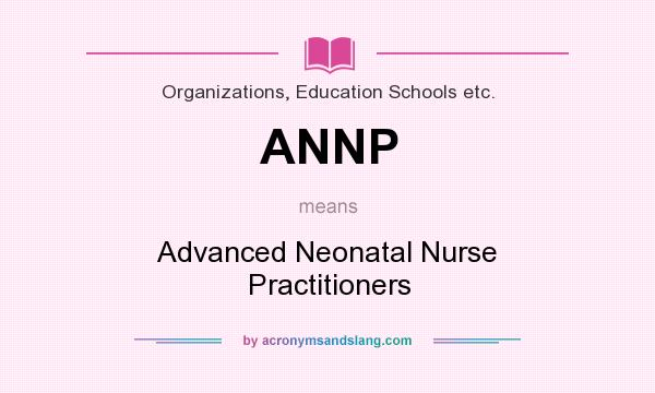 What does ANNP mean? It stands for Advanced Neonatal Nurse Practitioners