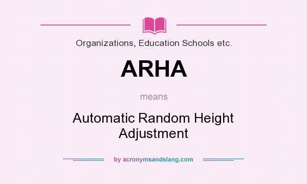 What does ARHA mean? It stands for Automatic Random Height Adjustment