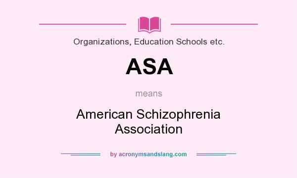 What does ASA mean? It stands for American Schizophrenia Association