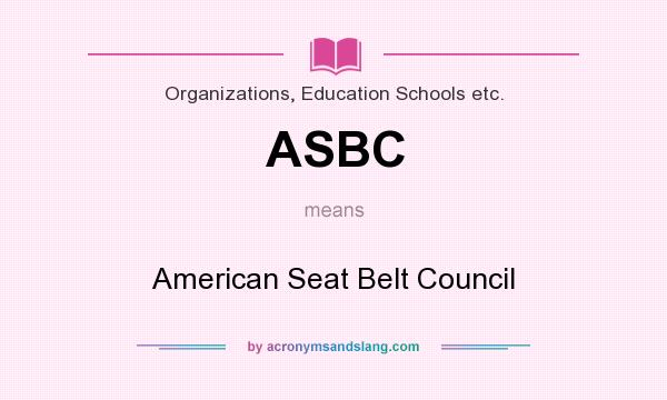 What does ASBC mean? It stands for American Seat Belt Council