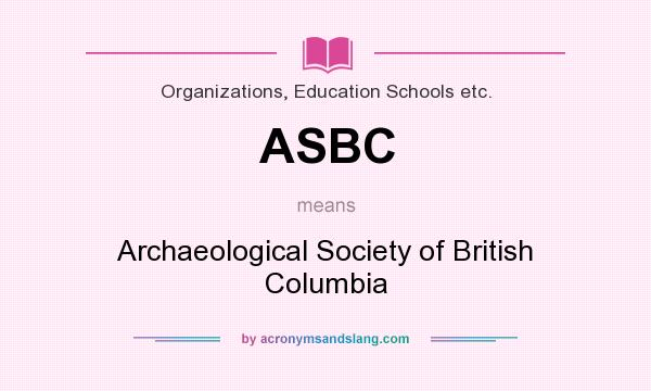 What does ASBC mean? It stands for Archaeological Society of British Columbia