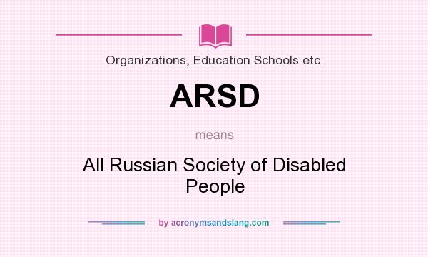 What does ARSD mean? It stands for All Russian Society of Disabled People