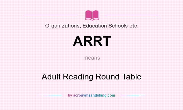 What does ARRT mean? It stands for Adult Reading Round Table