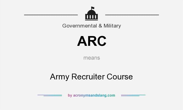 What does ARC mean? It stands for Army Recruiter Course