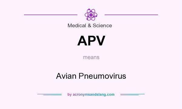 What does APV mean? It stands for Avian Pneumovirus