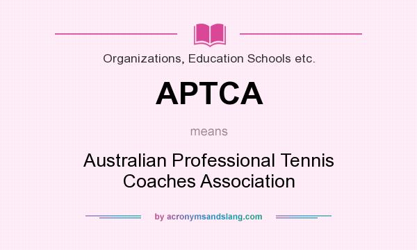 What does APTCA mean? It stands for Australian Professional Tennis Coaches Association