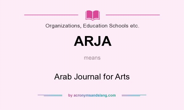 What does ARJA mean? It stands for Arab Journal for Arts