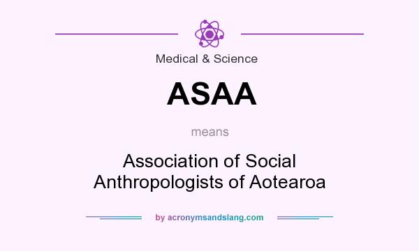 What does ASAA mean? It stands for Association of Social Anthropologists of Aotearoa