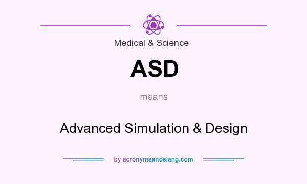 What does ASD mean? It stands for Advanced Simulation & Design