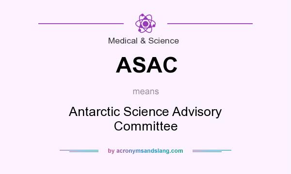 What does ASAC mean? It stands for Antarctic Science Advisory Committee