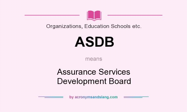 What does ASDB mean? It stands for Assurance Services Development Board