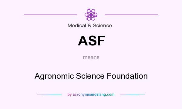 What does ASF mean? It stands for Agronomic Science Foundation