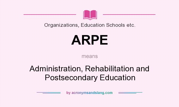 What does ARPE mean? It stands for Administration, Rehabilitation and Postsecondary Education