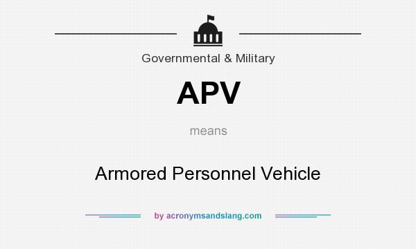 What does APV mean? It stands for Armored Personnel Vehicle