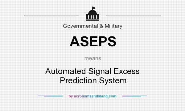 What does ASEPS mean? It stands for Automated Signal Excess Prediction System