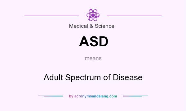 What does ASD mean? It stands for Adult Spectrum of Disease