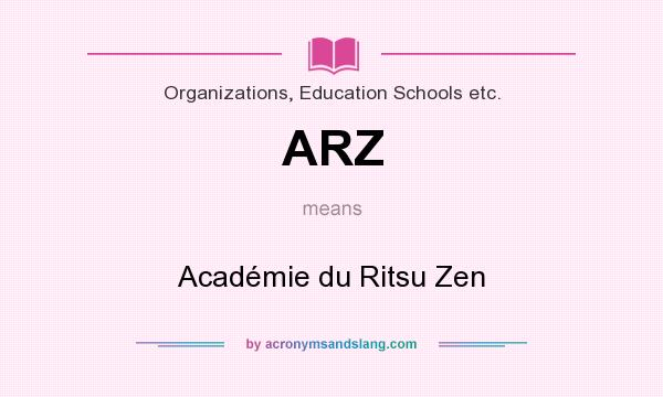 What does ARZ mean? It stands for Académie du Ritsu Zen