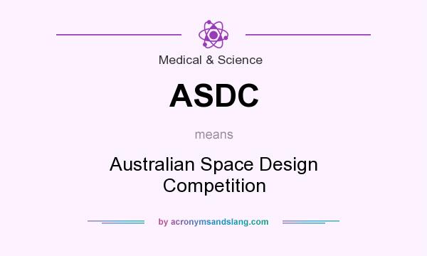 What does ASDC mean? It stands for Australian Space Design Competition