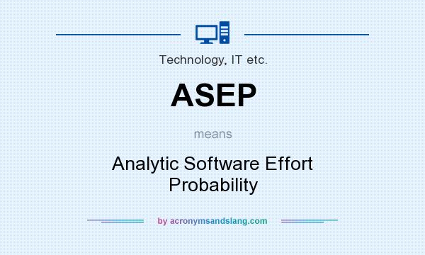 What does ASEP mean? It stands for Analytic Software Effort Probability
