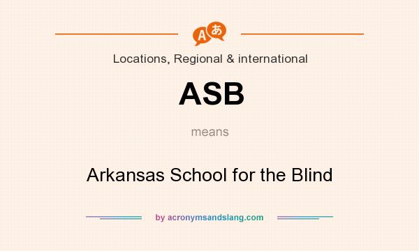 What does ASB mean? It stands for Arkansas School for the Blind
